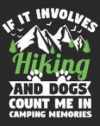 If It Involves Hiking and Dogs Count Me in Camping Memories: Family Camping Journal and Travel Logbook