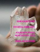 Sound Healing Therapy with Crystal Signing Bowls Healing on the Physical and Metaphysical Levels Journal and Sketch Book