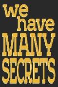 We Have Many Secrets: Sassy Quotes - Lined Notebook / Diary / Journal