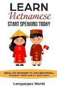 Learn Vietnamese: Start Speaking Today. Absolute Beginner to Conversational Speaker Made Simple and Easy!