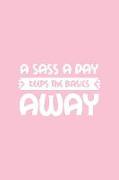 A Sass a Day Keeps the Basics Away: Pink Notebook for Sassy Girls - Blank Lines - College Ruled Notebook