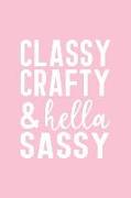 Classy Crafty & Hella Sassy: Pink Notebook for Sassy Girls - Blank Lines - College Ruled Notebook