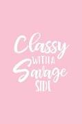 Classy with a Savage Side: Pink Notebook for Sassy Girls - Blank Lines - College Ruled Notebook