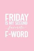 Friday Is My Second Favorite F-Word: Pink Notebook for Sassy Girls - Blank Lines - College Ruled Notebook