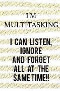 I'm Multitasking... I Can Listen, Ignore and Forget All at the Same Time: Blank Lined Notebook Journal Diary Composition Notepad 120 Pages 6x9 Paperba