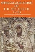 Miraculous Icons of the Mother of God.: The Christian Book with Images and Miracles of Our Lady