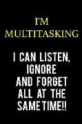 I'm Multitasking... I Can Listen, Ignore and Forget All at the Same Time: Blank Lined Notebook Journal Diary Composition Notepad 120 Pages 6x9 Paperba