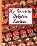 My Favorite Belgian Recipes: 150 Pages to Keep the Best Recipes Ever!