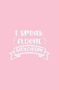 I Speak Fluent Sarcasm: Pink Notebook for Sassy Girls - Blank Lines - College Ruled Notebook