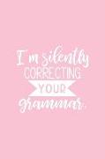 I'm Silently Correcting Your Grammar: Pink Notebook for Sassy Girls - Blank Lines - College Ruled Notebook