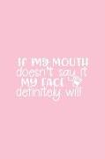 If My Mouth Doesnt Say It My Face Definitely Will: Pink Notebook for Sassy Girls - Blank Lines - College Ruled Notebook