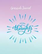 Gratitude Journal: Happy Thoughts. Daily Gratitude Diary with Inspirational Quotes for Positive Thinking and Letting Go of Stress