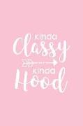 Kinda Classy Kinda Hood: Pink Notebook for Sassy Girls - Blank Lines - College Ruled Notebook