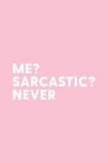 Me Sarcastic Never: Pink Notebook for Sassy Girls - Blank Lines - College Ruled Notebook