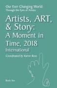 Our Ever Changing World: Through the Eyes of Artists Book 10: Artist, Art, & Story: A Moment in 2018, International