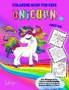 Unicorn Coloring Book for Kids Ages 4-8: Over 50 Images of Fun Unicorn Activities Including Coloring, Dot to Dot, Mazes, Drawing, Writing and More!