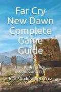 Far Cry New Dawn Complete Game Guide: Tips, Basics, Faqs, Missions and Etc