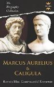 Marcus Aurelius & Caligula: Rome's Most Controversial Emperors. the Biography Collection