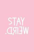 Stay Weird: Pink Notebook for Sassy Girls - Blank Lines - College Ruled Notebook