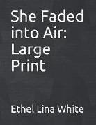 She Faded Into Air: Large Print