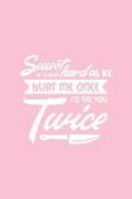 Sweet as Sugar Hard as Ice Hurt Me Once I'll Kill You Twice: Pink Notebook for Sassy Girls - Blank Lines - College Ruled Notebook