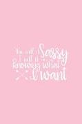 You Call It Sassy I Call It Knowing What I Want: Pink Notebook for Sassy Girls - Blank Lines - College Ruled Notebook