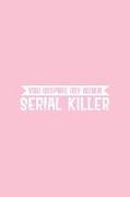 You Inspire My Inner Serial Killer: Pink Notebook for Sassy Girls - Blank Lines - College Ruled Notebook