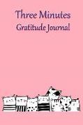 Three Minutes Gratitude Journal: Cultivate an Attitude of Thankful Journal, Writing Down Things You Are Thankful Daily