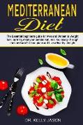 Mediterranean Diet: The Essential Beginners Guide for Men and Women to Weight Loss, Burn Fat, Reset Your Metabolism, Heal Your Body Throug