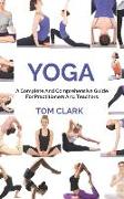 Yoga: A Complete and Comprehensive Guide for Practitioners and Teachers