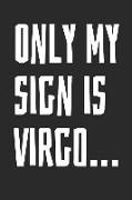 Only My Sign Is Virgo: Notebook with Blank Lined Paper, 6 X 9 Inches, 100 Pages