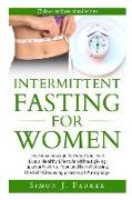 Intermittent Fasting for Women: Love What You Eat, Eat What You Love: Live a Healthy Lifestyle Without Giving Up Your Favorite Food and Burn Fat Using