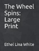 The Wheel Spins: Large Print