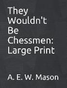 They Wouldn't Be Chessmen: Large Print