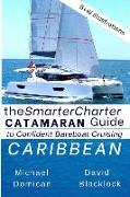 The Smartercharter Catamaran Guide: Caribbean: Insiders' Tips for Confident Bareboat Cruising