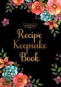 Recipe Keepsake Book: 60 Blank Recipe Keepsake Book to Write in Full 2 Page Spread for Each Recipe, Recipe Book Keepsake for Everyone to Col