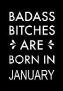 Badass Bitches Are Born in January: Journal, Funny Birthday Present, Gag Gift for Your Best Friend Beautifully Lined Pages Notebook