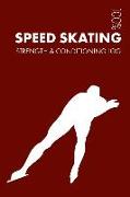 Speed Skating Strength and Conditioning Log: Daily Speed Skating Training Workout Journal and Fitness Diary for Skater and Coach - Notebook