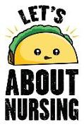 Lets Taco about Nursing: Funny Taco and Ketosis Humor - Blank Lined Journal and Notebook for Those That Love Fat