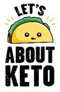 Lets Taco about Keto: Funny Taco and Ketosis Humor - Blank Lined Journal and Notebook for Those That Love Fat