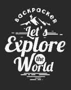 Backpacker Let's Explore the World: Vacation Planner and Travel Journal