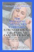 The Practical Caregiver's Workbook: Strengthening the Patient-Caregiver Bond