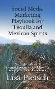 Social Media Marketing Playbook for Tequila and Mexican Spirits: Straight Talk and Comprehensive Checklists to Keep Your Brand on Track