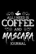 All I Need Is Coffee and Mascara Journal: Fun Goal Prompt Journal for Writing