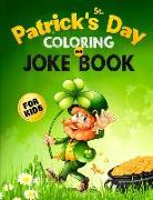 St. Patrick's Day Coloring and Joke Book for Kids: The Lucky Green Activity Book for Children of All Ages