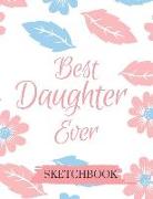 Best Daughter Ever Sketchbook: Blank Sketchbook for Girls Teens Kids to Sketch Draw and Paint