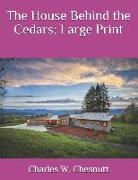 The House Behind the Cedars: Large Print