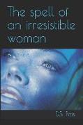 The Spell of an Irresistible Woman: A Novella