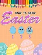 How to Draw Easter: Easy Step-By-Step Instructional Guide on How to Draw Easter Activity for Children Ages 5 To12 Years Old, Extra Doodlin