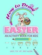 How to Draw Easter: An Activity Book for Kids Easy Step-By-Step Guide: Instructional Guide on How to Draw Easter Activity for Children Age